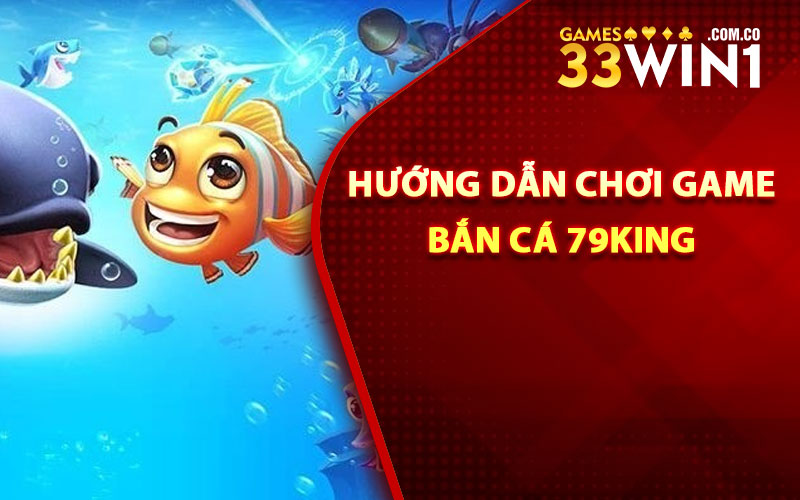 Bắn Cá 79King - Bắn Cá Siêu Vui, Quà Tặng Siêu Khủng 3 Hướng dẫn chơi game bắn cá 79King