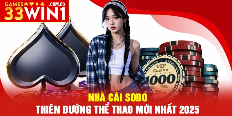Nhà Cái SODO – Thiên Đường Thể Thao Mới Nhất 2025 1 Nhà Cái SODO – Thiên Đường Thể Thao Mới Nhất 2025
