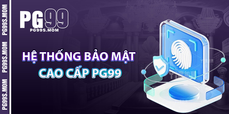PG99 – Review Sân Chơi Cá Cược Uy Tín Bậc Nhất Châu Á 4 Hệ Thống Bảo Mật Cao Cấp PG99