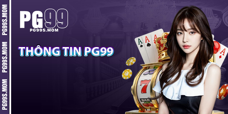PG99 – Review Sân Chơi Cá Cược Uy Tín Bậc Nhất Châu Á 1 thông tin nhà cái